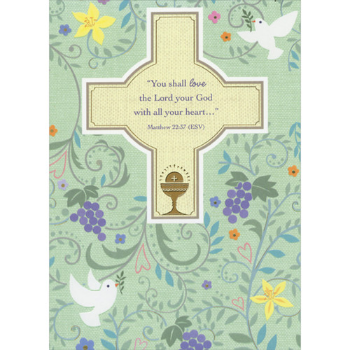 Love the Lord Your God with All Your Heart: Cross on Green with Grapevines and Doves 1st / First Communion Congratulations Card: “You shall love the Lord your God with all your heart…”  Matthew 22:37 (ESV)