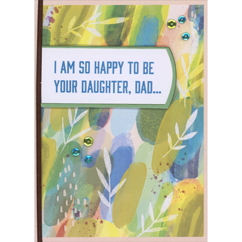So Happy to Be Your Daughter 3D Banner, Brown Ribbon, Sequins and Watercolor Bkgd Hand Decorated Father's Day Card for Dad from Daughter: I am so happy to be your daughter, dad…