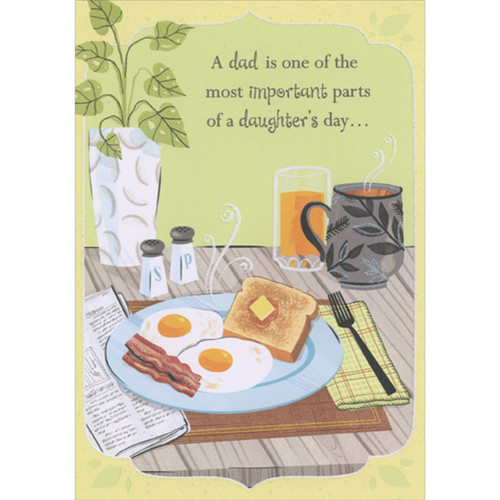 Most Important Parts of a Daughter's Day: Eggs, Bacon and Toast Father's Day Card for Dad: A dad is one of the most important parts of a daughter's day…