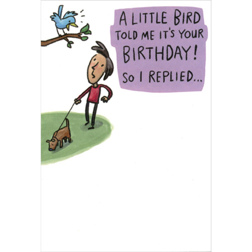 Little Bird Told Me Funny / Humorous Birthday Card: A little birdie told me it's your Birthday!  So I replied…