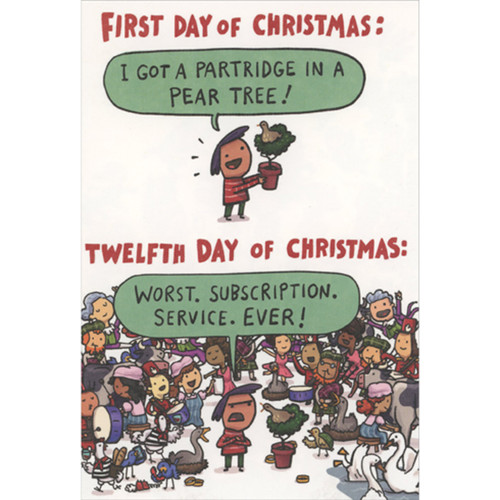 Twelve Days of Christmas: Worst Subscription Service Humorous / Funny Christmas Card: First day of Christmas: I got a partridge in a pear tree! - Twelfth day of Christmas: WORST. SUBSCRIPTION. SERVICE. EVER!