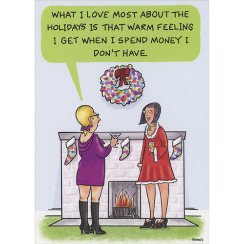 Two Woman at Fireplace: Spend Money I Don't Have Humorous / Funny Christmas Card: What I love most about the holidays is that warm feeling I get when I spend money I don't have.