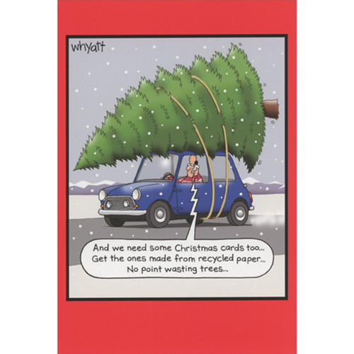 Large Tree on Car: Need Some Recycled Cards, No Point Wasting Trees Box of 12 Humorous / Funny Christmas Cards: And we need some Christmas cards too… Get the ones made from recycled paper… No point wasting trees…