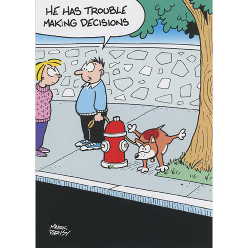 Dog Balancing Between Hydrant and Tree: Trouble Making Decisions Funny / Humorous Birthday Card: He has trouble making decisions