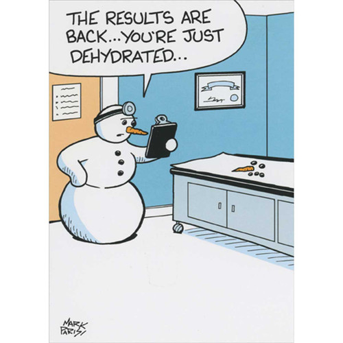 Snowman Doctor: You're Just Dehydrated Funny / Humorous Get Well Card: The results are back…  You're just dehydrated…