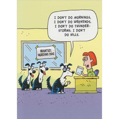 Dogs Applying for Herding Job: I Don't Do Mornings Funny / Humorous Retirement Card: I don't do mornings. I don't do weekends. I don't do thunderstorms. I don't do hills. - Wanted: Herding Dogs