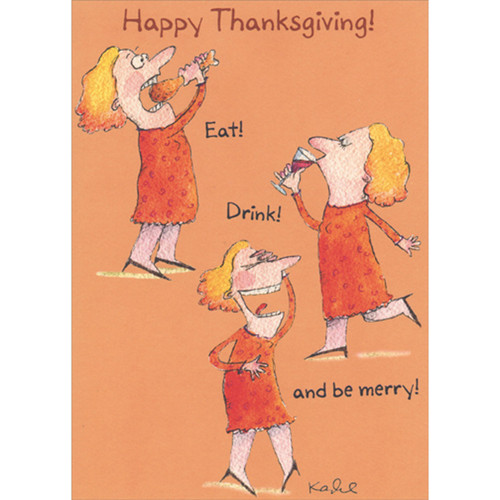 Eat, Drink and Be Merry Woman Funny / Humorous Thanksgiving Card for Her: Happy Thanksgiving! - Eat! - Drink! - and be merry!