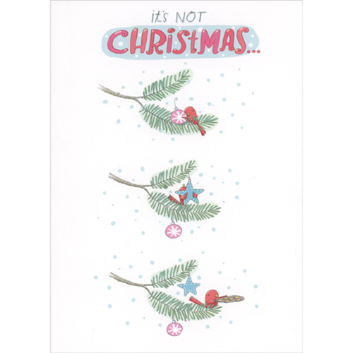 It's Not Christmas: Small Red Bird Decorating Pine Branches Christmas Card: It's not Christmas…