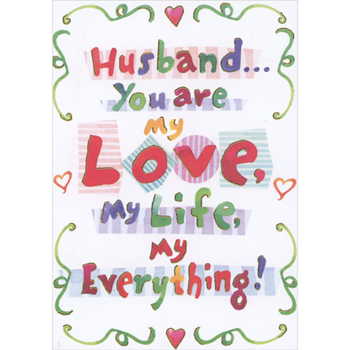 My Love, My Life, My Everything Colorful Words and Green Swirl Borders Valentine's Day Card for Husband: Husband  You are my Love, My Life, My Everything!