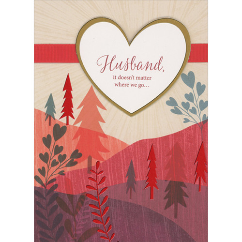Husband, It Doesn't Matter Where We Go: Gold Foil Border 3D Die Cut Heart, Red Ribbon, Trees and Hills Hand Decorated Valentine's Day Card: Husband, it doesn't matter where we go…