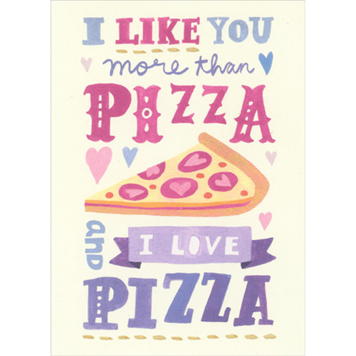 I Like You More Than Pizza and I Love Pizza Funny Valentine's Day Card for the One I Love: I Like You more than Pizza and I Love Pizza