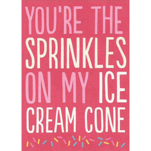 You're the Sprinkles on My Ice Cream Cone Funny / Humorous Valentine's Day Card: You’re the sprinkles on my ice cream cone