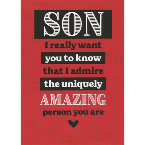 I Admire the Uniquely Amazing Person You Are Valentine's Day Card for Son: Son, I really want you to know that I admire the uniquely amazing person you are