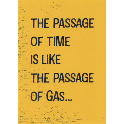 The Passage of Time is Like the Passage of Gas Funny / Humorous Birthday Card for Him: The Passage of Time is Like the Passage of Gas…