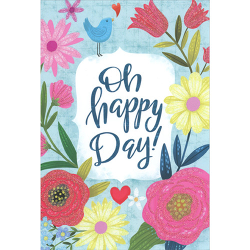 Oh Happy Day: Blue Bird Among Large Sparkling Pink, Red and Yellow Flowers Feminine Birthday Card: Oh Happy Day!