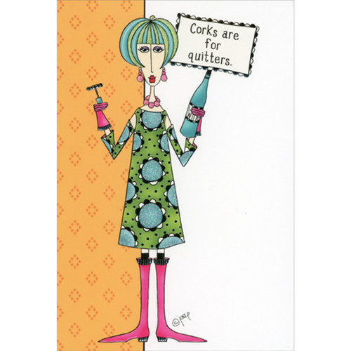 Corks Are For Quitters: Woman Holding Bottle and Corkscrew Funny / Humorous Birthday Card: Corks are for quitters.