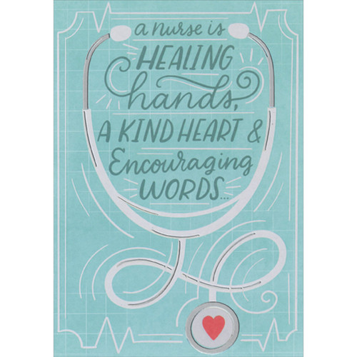 Healing Hands, Kind Heart, Encouraging Words Nurse's Day Card: A nurse is healing hands, a kind heart & encouraging words…