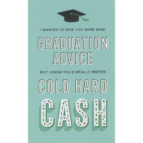 Graduation Advice or Cold Hard Cash Funny Money Holder / Gift Card Holder Graduation Congratulations Card: I wanted to give you some wise graduation advice but I know you'd really prefer cold hard cash.