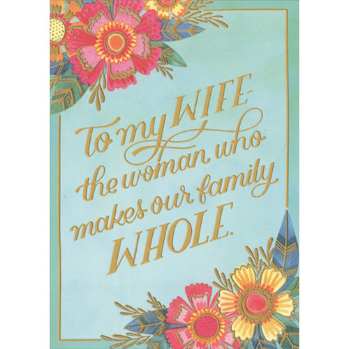 The Woman Who Makes Our Family Whole: Colorful Floral Corners Mother's Day Card for Wife: To My WIFE - the woman who makes our family WHOLE.