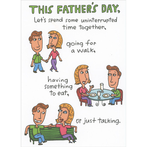 Spend Uninterrupted Time Together: Walk, Eat, Talking Funny / Humorous Father's Day Card for Husband: This Father's Day, Let's spend some uninterrupted time together, going for a walk, having something to eat, or just talking.