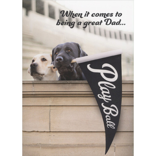 Two Dogs Watching Baseball Game Holding Play Ball Pennant Father's Day Card: When it comes to being a great Dad…