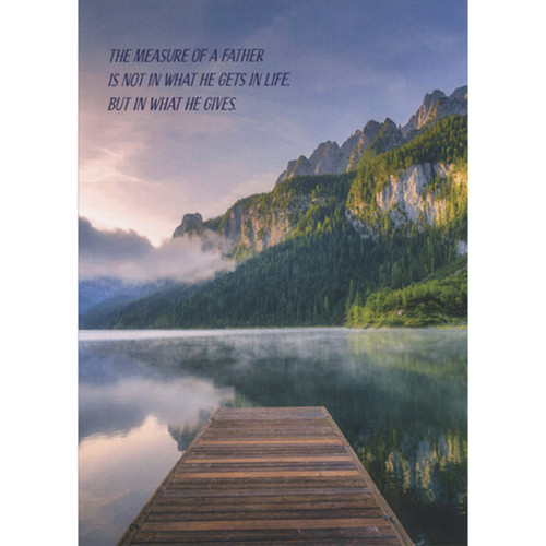 The Measure of a Father: Mountains, Forest and Dock at Lake Father's Day Card: The measure of a Father is not in what he gets in life, but in what he gives.