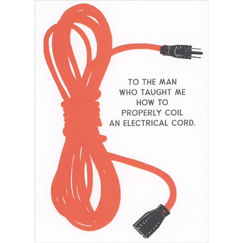 How To Properly Coil an Electrical Cord Funny / Humorous Father's Day Card from Daughter: To the man who taught me how to properly coil an electrical cord.