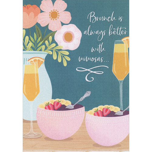 Brunch is Always Better with Mimosas: Strawberry and Banana Smoothie Bowls Mother's Day Card for Friend: Brunch is always better with mimosas…
