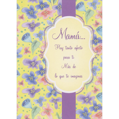 Leaves and Repeating Purple, Blue, and Pink Flowers on Yellow Background Spanish Language Mother's Day Card for Mom: Mamá… Hay tanto afecto para ti Más de lo que te imaginas (English: Mom... There is so much affection for you - More than you imagine)