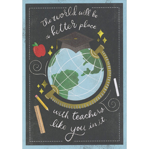 The World Will Be a Better Place with Teachers Like You Graduation Congratulations Card for New Teacher: The world will be a better place with teachers like you in it.