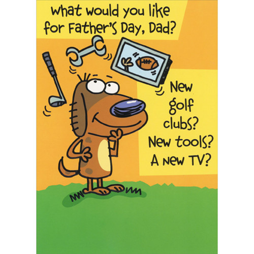 Dog Choosing What He Would Like Funny / Humorous Father's Day Card for Dad: What would you like for Father's Day, Dad? New golf clubs? New tools? A New TV?