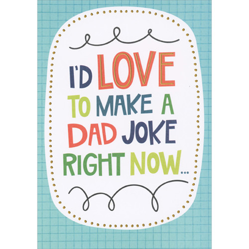 I'd Love To Make a Dad Joke Right Now Funny 3D Spring Activated Pop Out Father's Day Card: I'd love to make a dad joke right now…