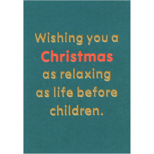 Wishing You a Christmas as Relaxing As Life Before Children Funny Christmas Card: Wishing you a Christmas as relaxing as life before children.