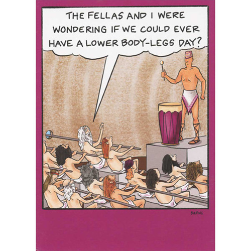 Rower Requesting Lower Body Legs Day Funny / Humorous Birthday Card: The fellas and I were wondering if we could ever have a lower body-legs day?