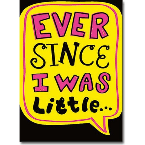 Ever Since....Little A*Press Mother's Day Card: Ever since I was little…