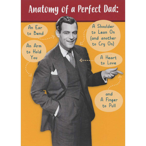 Anatomy of a Perfect Dad: Ear to Bend, Arm to Hold Funny Father's Day Card: Anatomy of a Perfect Dad: An Ear to Bend - An Arm to Hold You - A Shoulder to Lean On (and another to Cry On) - A Heart to Love - and A Finger to Pull