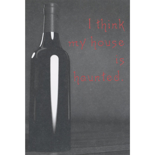I Think My House is Haunted, My Wine Keeps Disappearing Funny Halloween Card: I think my house is haunted.