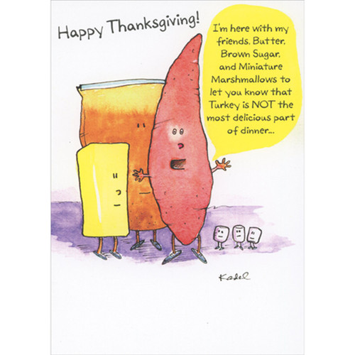 Most Delicious Part of Dinner: Yam, Butter, Brown Sugar and Marshmallows Funny Thanksgiving Card: Happy Thanksgiving!  I'm here with my friends, Butter, Brown Sugar, and Miniature Marshmallows to let you know that Turkey is NOT the most delicious part of dinner…