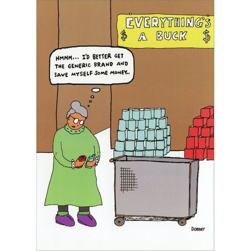 Generic Shopper Funny / Humorous Birthday Card: SIGN READS: Everything's a Buck - 'Hmmm...I'd better get the generic brand and save myself some money.'