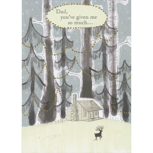 You've Given Me So Much: Cabin, Deer and Tall Trees Christmas Card for Dad: Dad, you've given me so much…