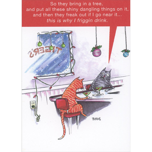 Cats Drinking at Bar Counter: Shiny Dangling Things Funny Christmas Card: So they bring in a tree, and put all these shiny dangling things on it, and then they freak out if I go near it…  This is why I friggin drink.