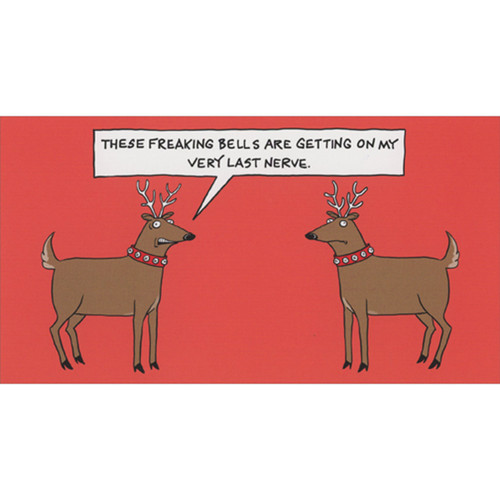 Reindeer: Freaking Bells Are Getting on My Nerves Funny Money or Gift Card Holder Christmas Card: These freaking bells are getting on my very last nerve.