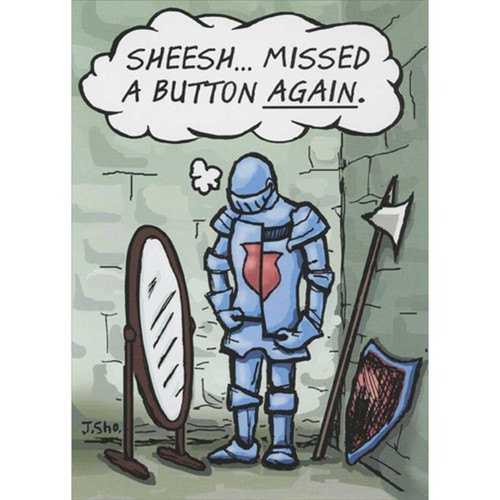 Knight Missed a Button on Suit of Armor Funny Birthday Card: Sheesh… missed a button again.