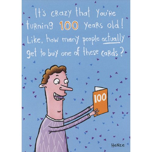 Man Actually Gets to Buy 100th Birthday Card Funny 100th Birthday Card for Man: It's crazy that you're turning 100 years old! Like, how many people actually get to buy one of these cards?