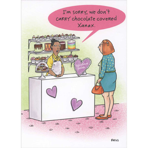 Don't Carry Chocolate Covered Xanax Funny Valentine's Day Card for Woman: I'm sorry, we don't carry chocolate covered Xanax.