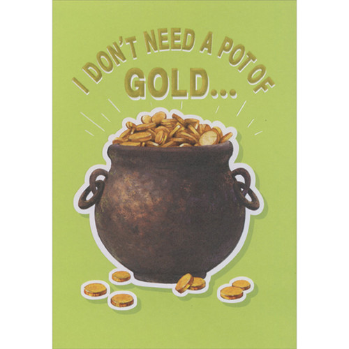 I Don't Need a Pot of Gold Funny 3D Pop Up St. Patricks Day Card: I don't need a pot of gold…