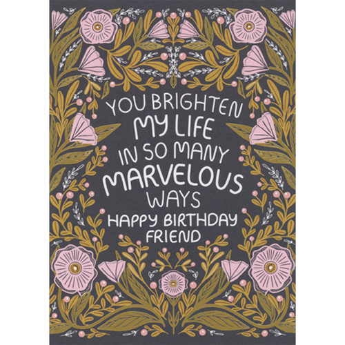 You Brighten my Life: Border of Gold Foil Stems with Pink Flowers Birthday Card for Friend: You brighten my life in so many marvelous ways happy birthday friend