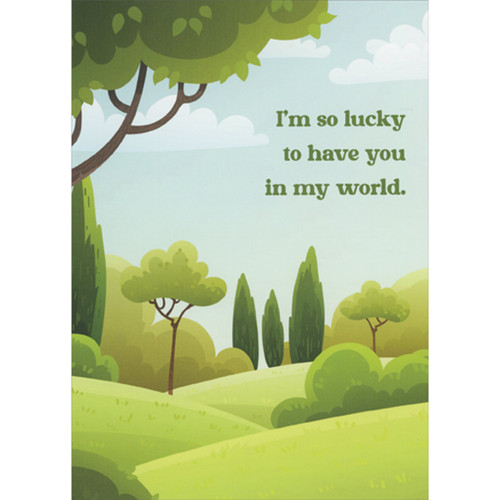 Lucky to Have You in My World: Lush Green Landscape Funny Birthday Card: I'm so lucky to have you in my world.