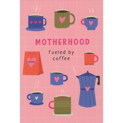Motherhood: Fueled by Coffee Funny Mother's Day Card: Motherhood: Fueled by Coffee