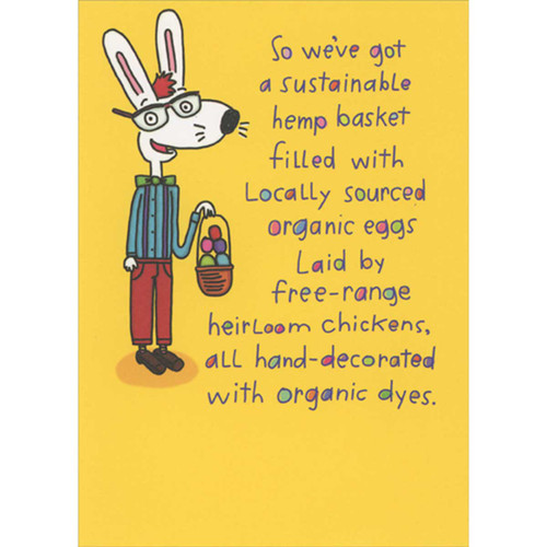 Sustainable Hemp Basket and Locally Sourced Organic Eggs Funny Easter Card: So we've got a sustainable hemp basket filled with locally sourced organic eggs laid by free-range heirloom chickens, all hand decorated with organic dyes.